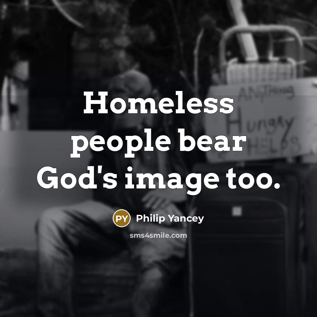 “Homeless people bear God's image too.…” quote by Philip Yancey