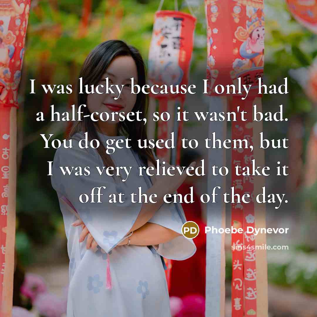 “I was lucky because I only had a half-corset, so…” quote by Phoebe Dynevor