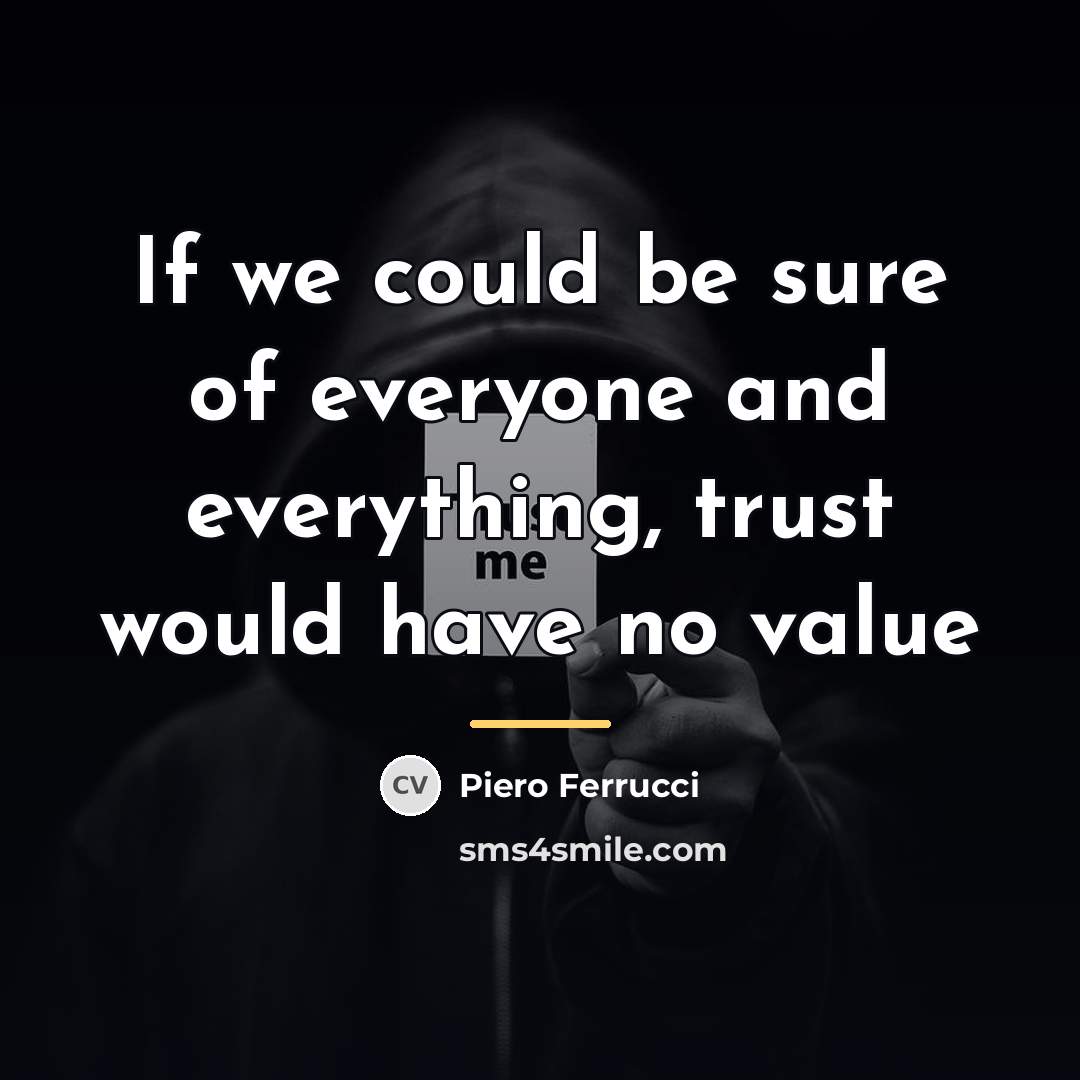 “If we could be sure of everyone and everything, trust…” quote by Piero Ferrucci