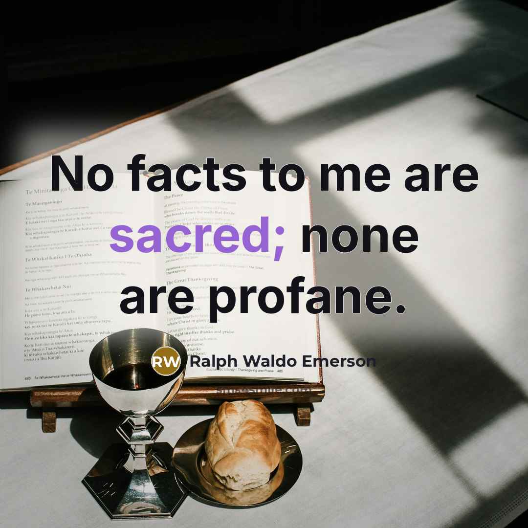 “No facts to me are sacred; none are profane.…” quote by Ralph Waldo Emerson