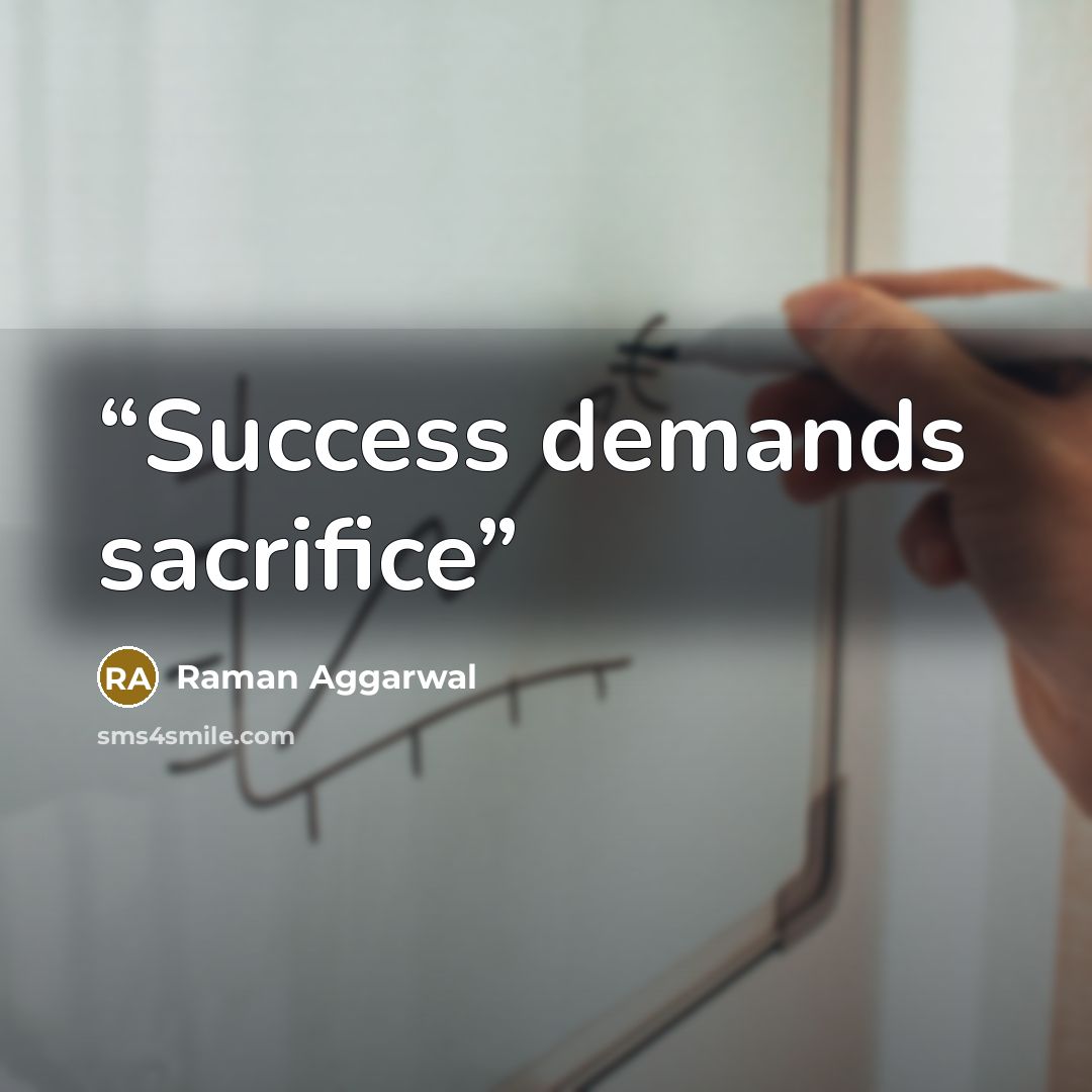 “Success demands sacrifice” quote by Raman Aggarwal
