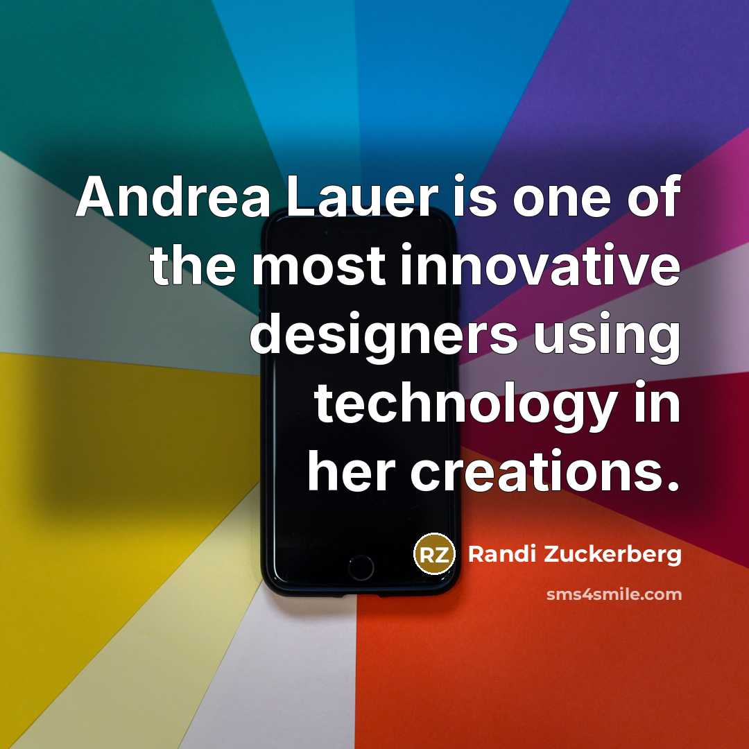 “Andrea Lauer is one of the most innovative designers using…” quote by Randi Zuckerberg