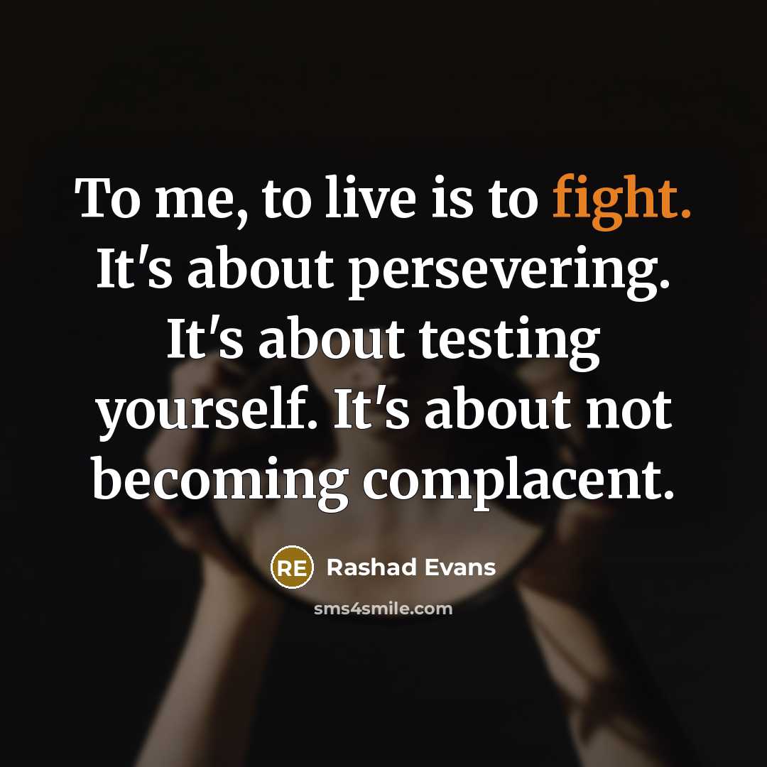 “To me, to live is to fight. It's about persevering.…” quote by Rashad Evans