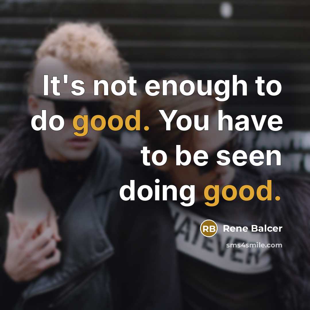 “It's not enough to do good. You have to be…” quote by Rene Balcer