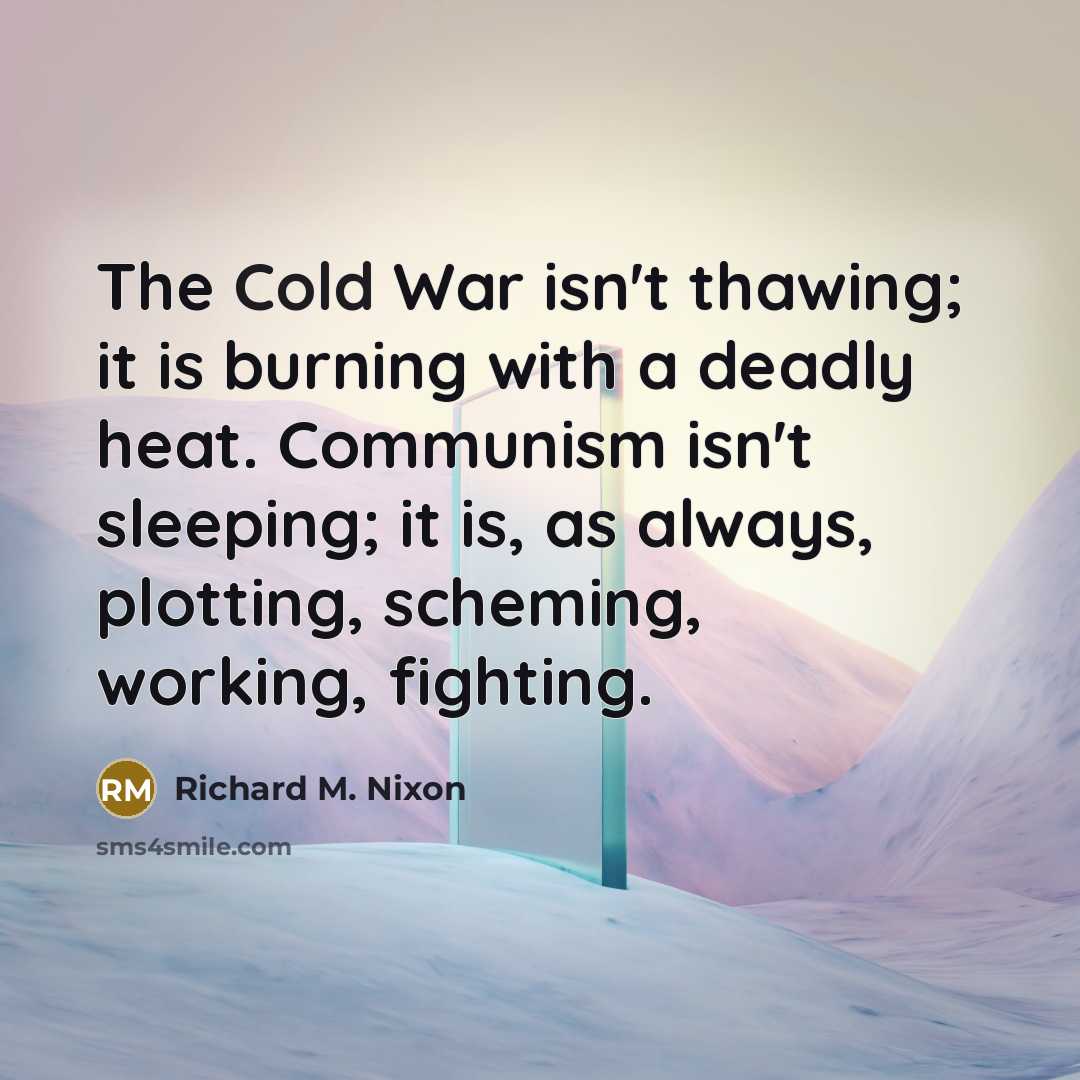 “The Cold War isn't thawing; it is burning with a…” quote by Richard M. Nixon