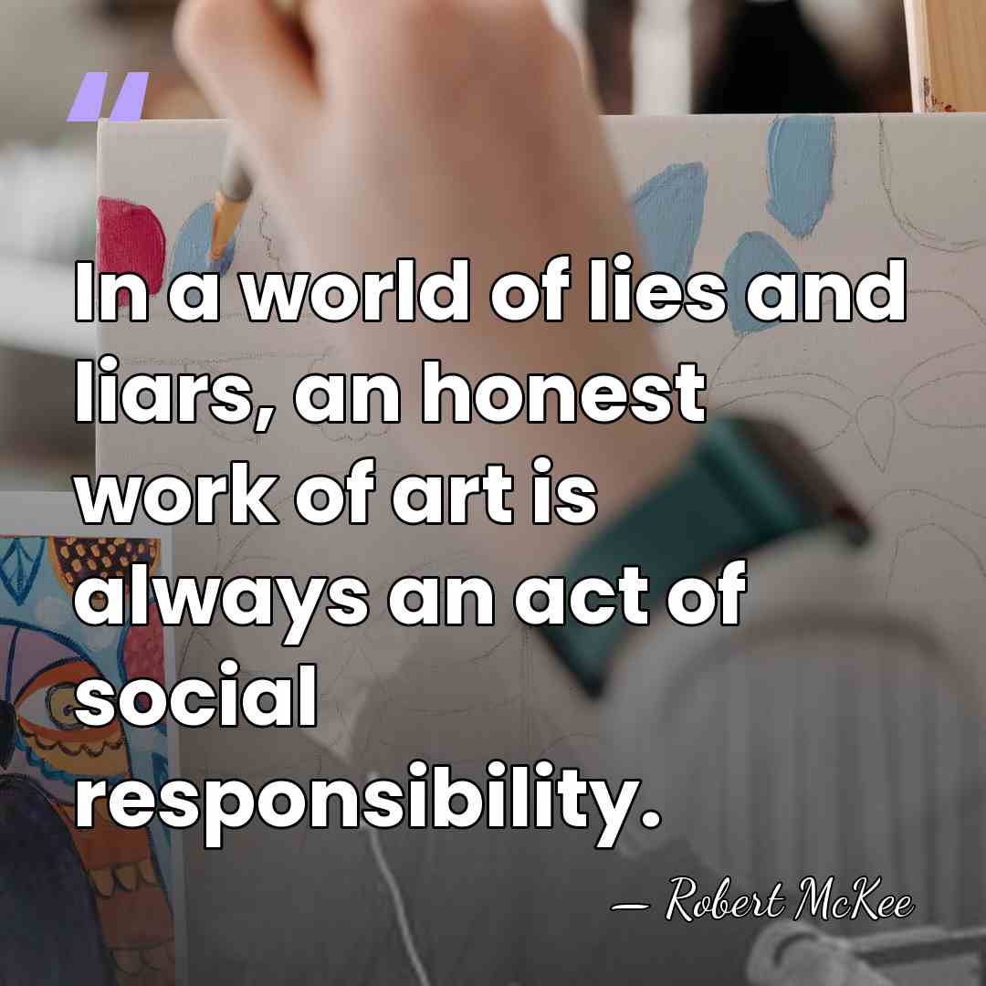 In a world of lies and liars, an honest work of art&hellip; - Robert McKee