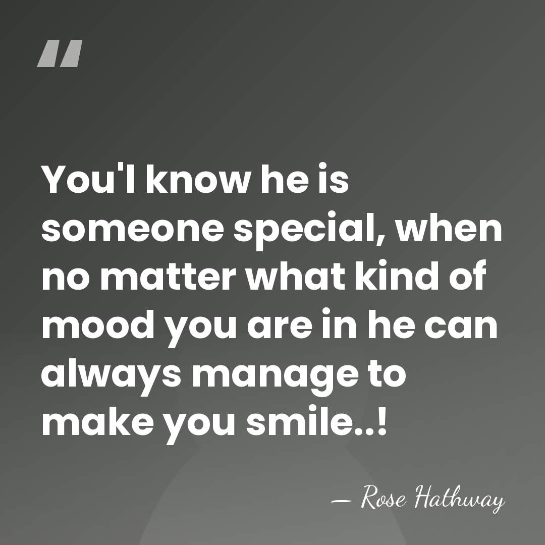 You'l know he is someone special, when no matter what kind of&hellip; - Rose Hathway