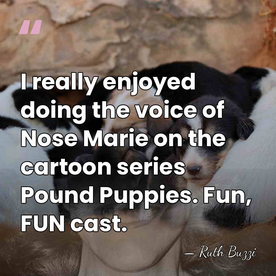 I really enjoyed doing the voice of Nose Marie on the cartoon&hellip; - Ruth Buzzi