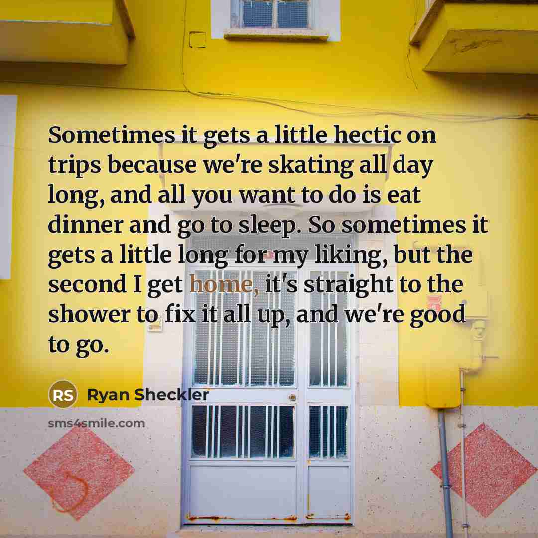 “Sometimes it gets a little hectic on trips because we're…” quote by Ryan Sheckler