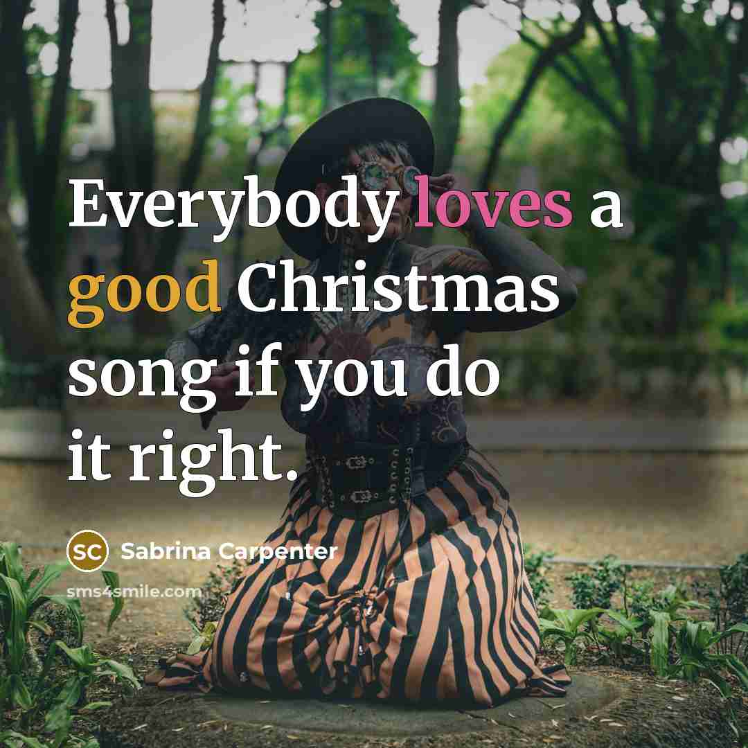 “Everybody loves a good Christmas song if you do it…” quote by Sabrina Carpenter