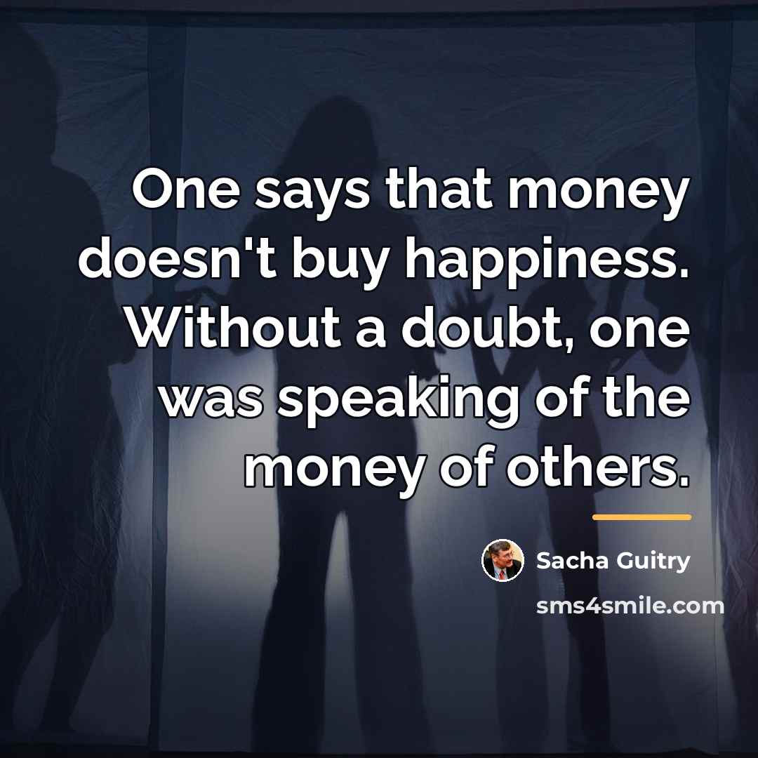“One says that money doesn't buy happiness. Without a doubt,…” quote by Sacha Guitry