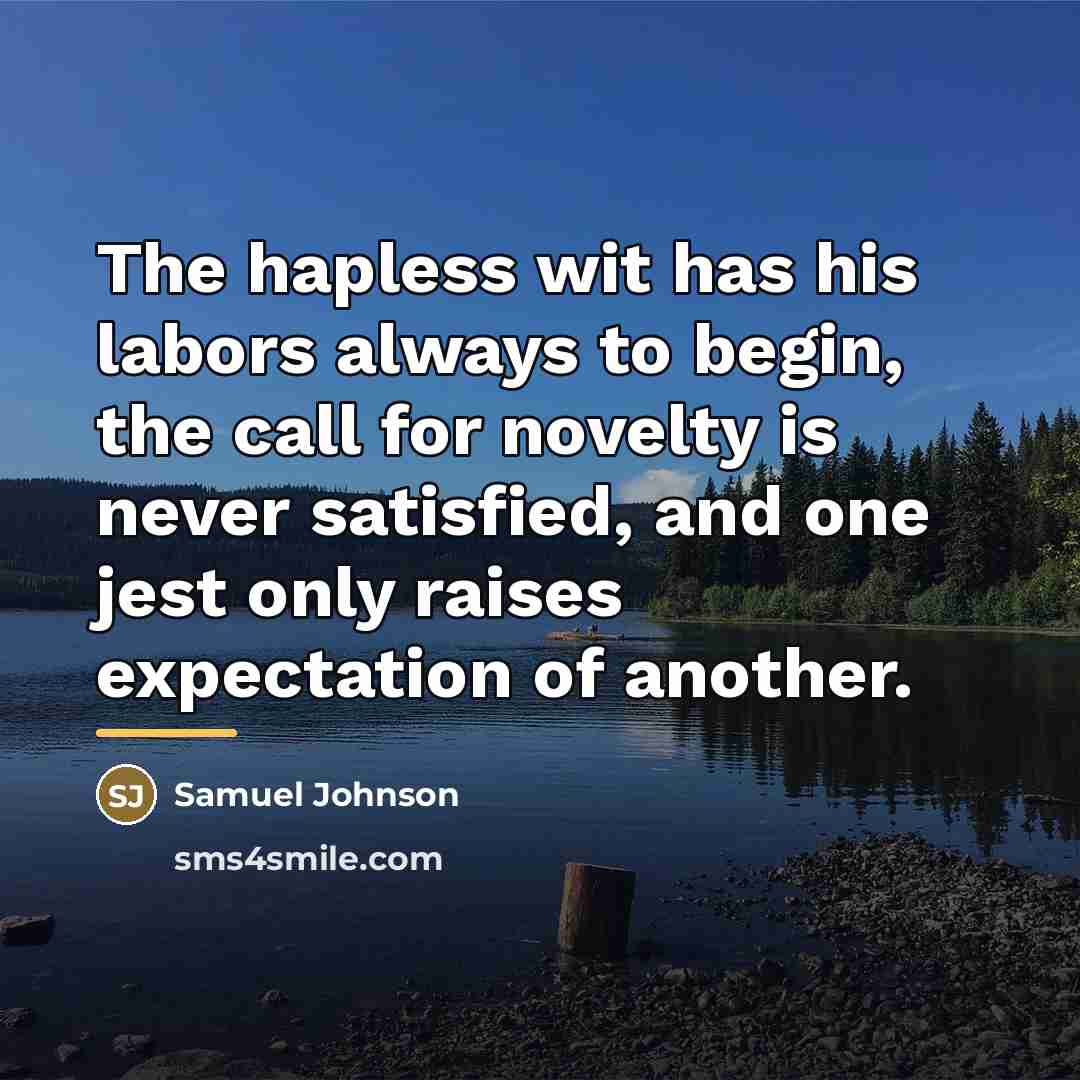 “The hapless wit has his labors always to begin, the…” quote by Samuel Johnson