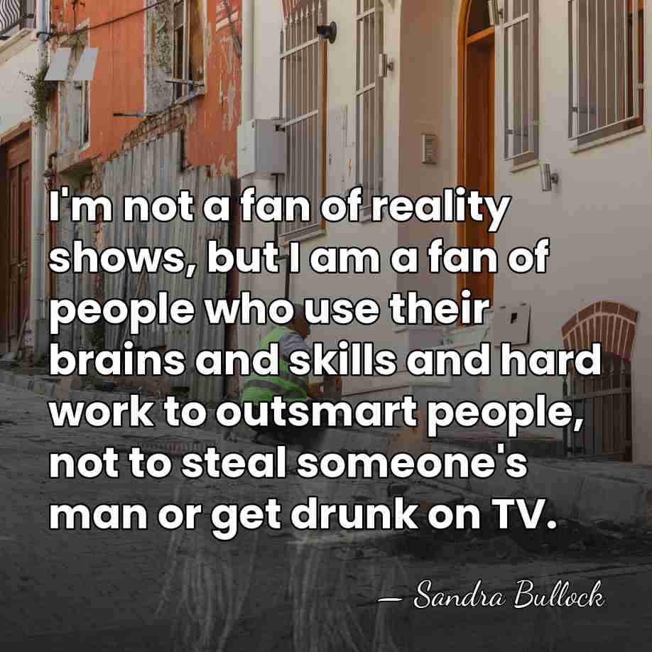 I'm not a fan of reality shows, but I am a fan&hellip; - Sandra Bullock