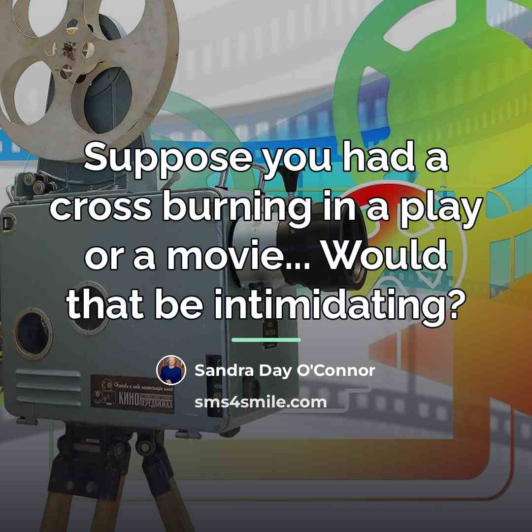 “Suppose you had a cross burning in a play or…” quote by Sandra Day O'Connor