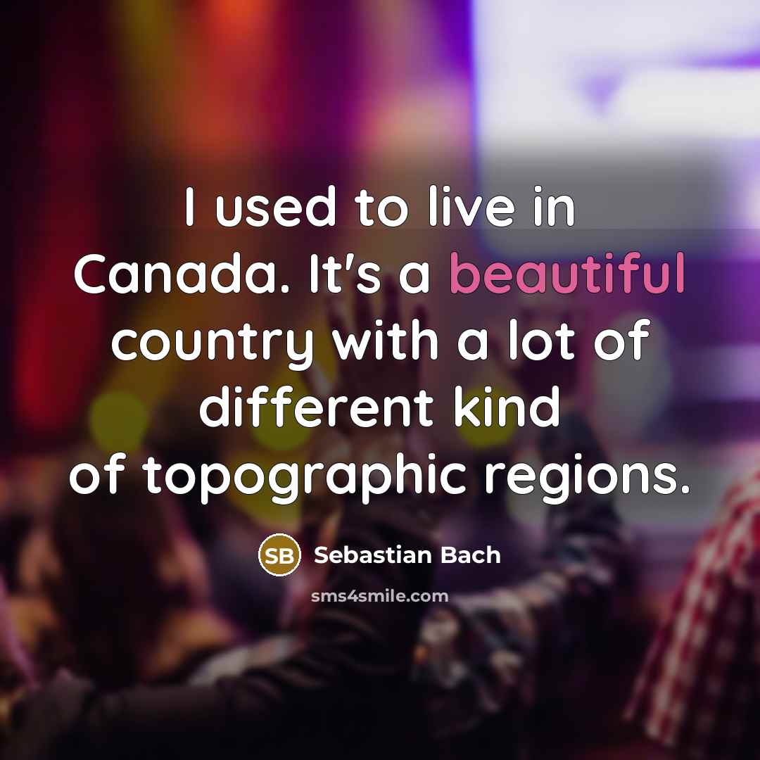 “I used to live in Canada. It's a beautiful country…” quote by Sebastian Bach