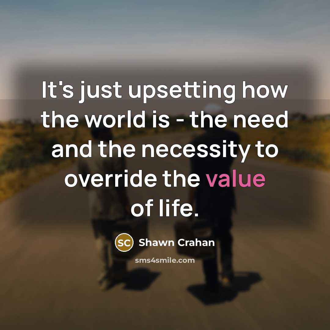 “It's just upsetting how the world is - the need…” quote by Shawn Crahan