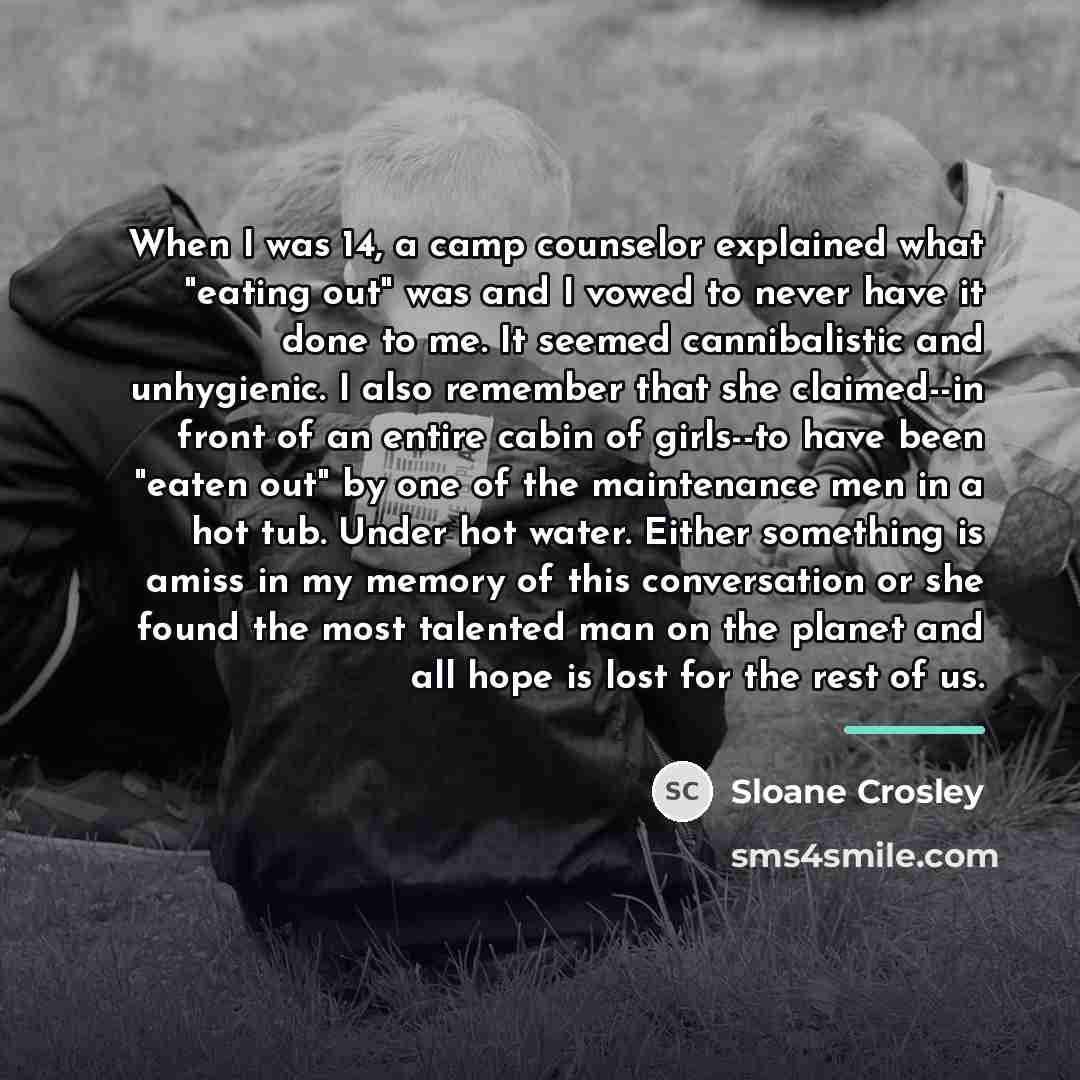 “When I was 14, a camp counselor explained what "eating…” quote by Sloane Crosley