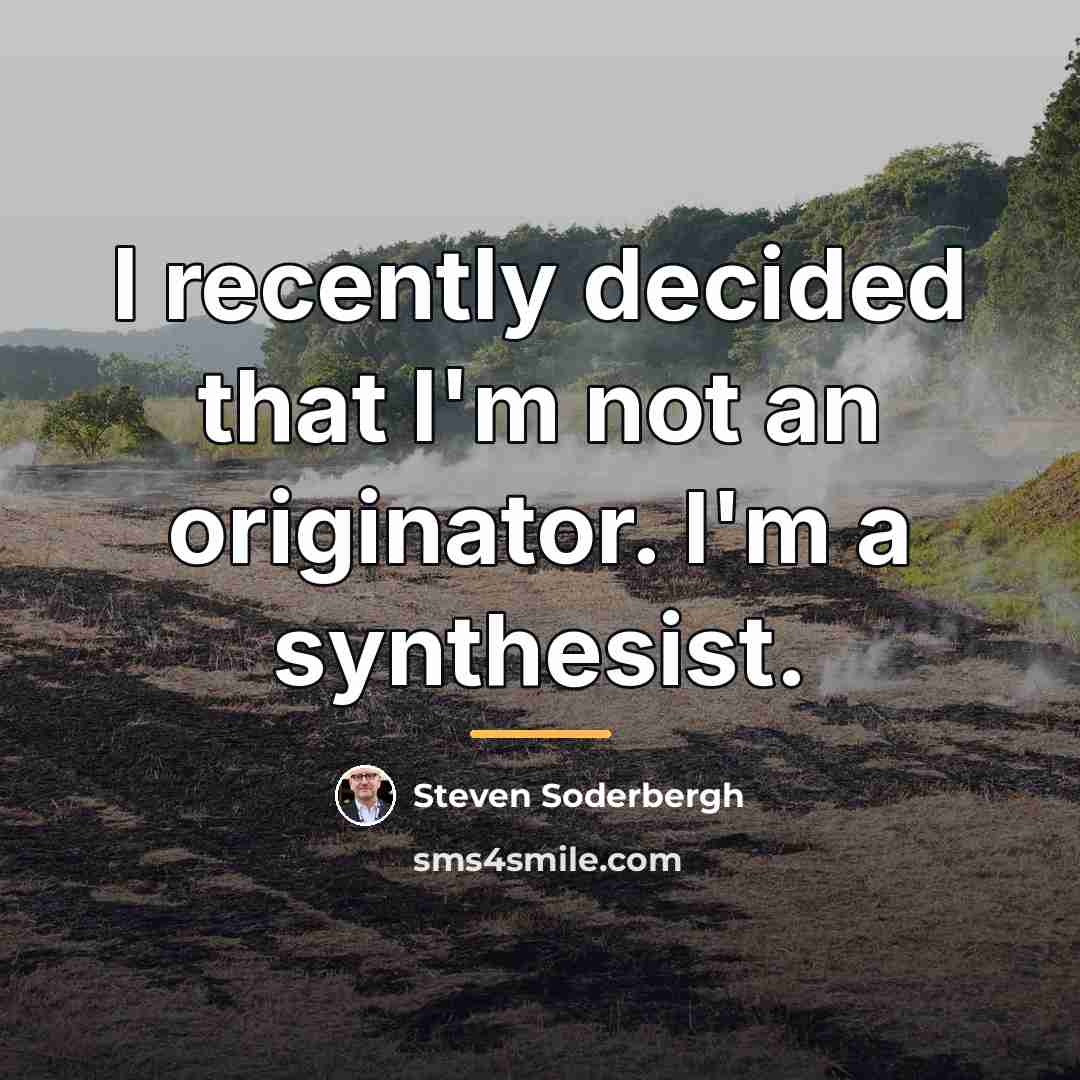 “I recently decided that I'm not an originator. I'm a…” quote by Steven Soderbergh