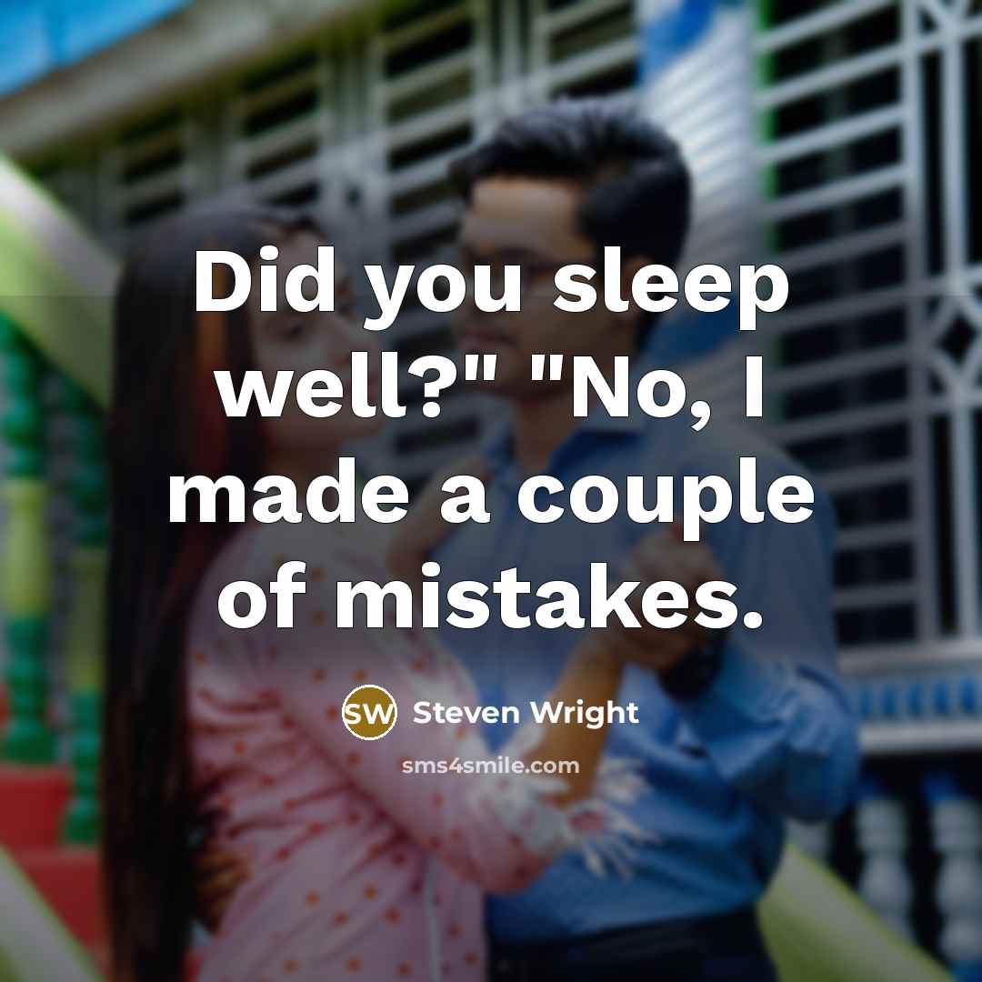 “Did you sleep well?" "No, I made a couple of…” quote by Steven Wright