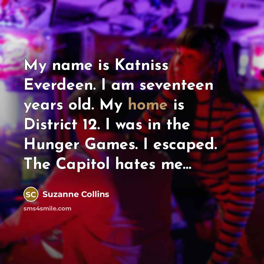 “My name is Katniss Everdeen. I am seventeen years old.…” quote by Suzanne Collins