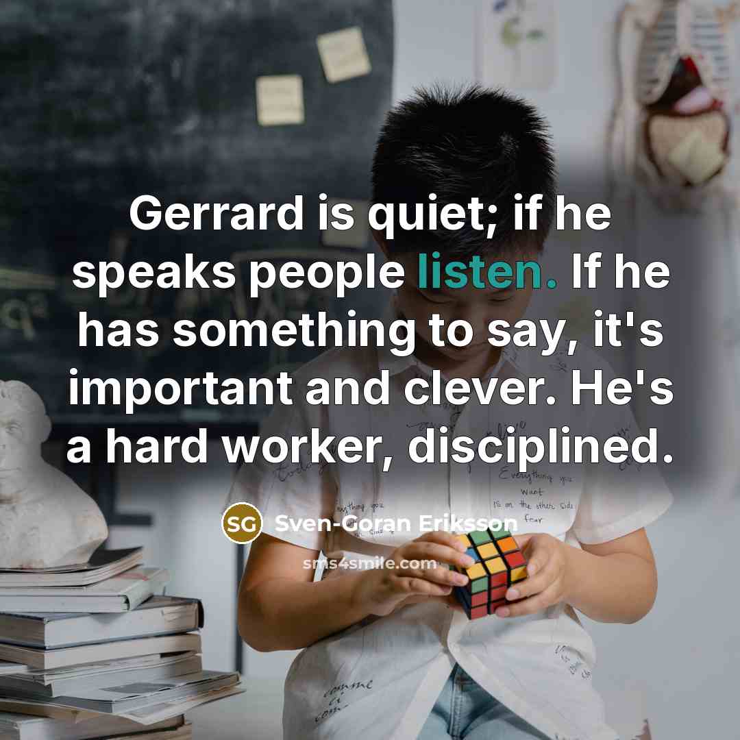 “Gerrard is quiet; if he speaks people listen. If he…” quote by Sven-Goran Eriksson