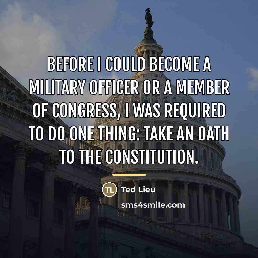 “Before I could become a military officer or a Member…” quote by Ted Lieu