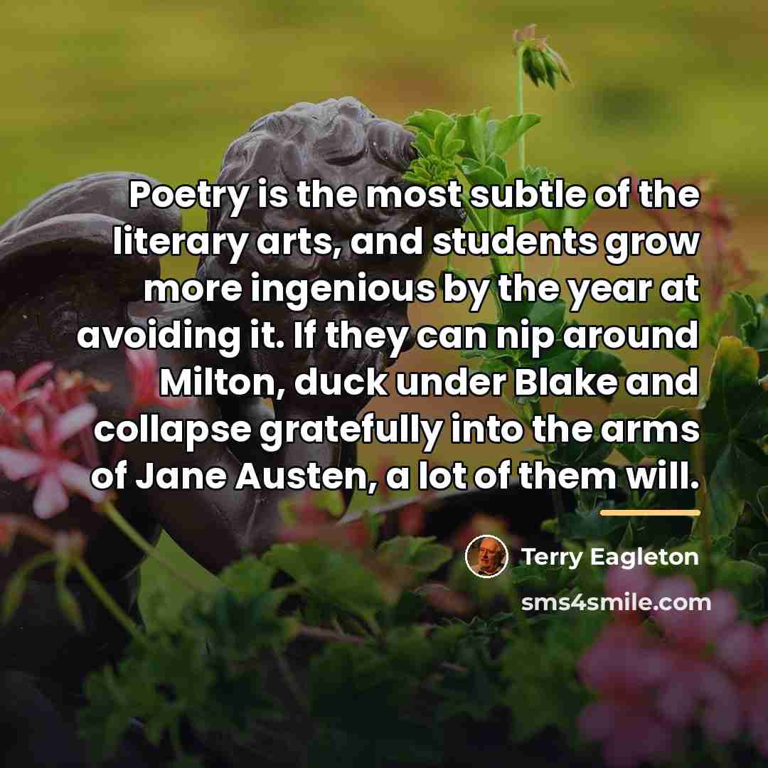 “Poetry is the most subtle of the literary arts, and…” quote by Terry Eagleton