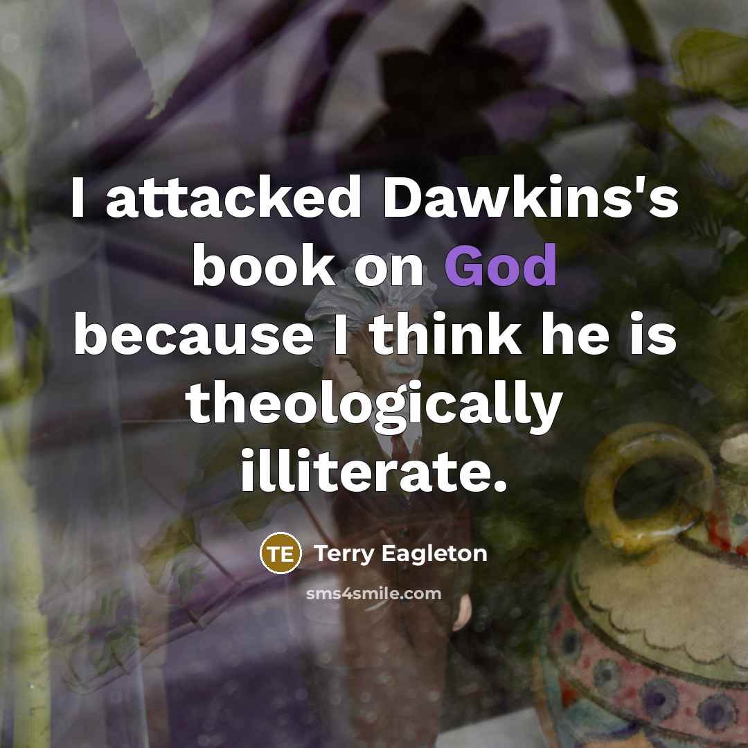“I attacked Dawkins's book on God because I think he…” quote by Terry Eagleton