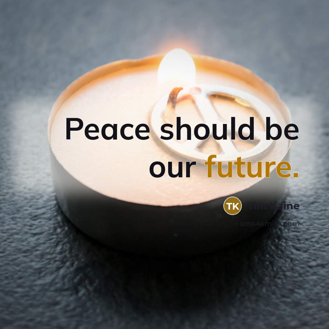 “Peace should be our future.” quote by Tim Kaine