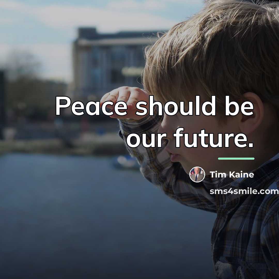 “Peace should be our future.…” quote by Tim Kaine
