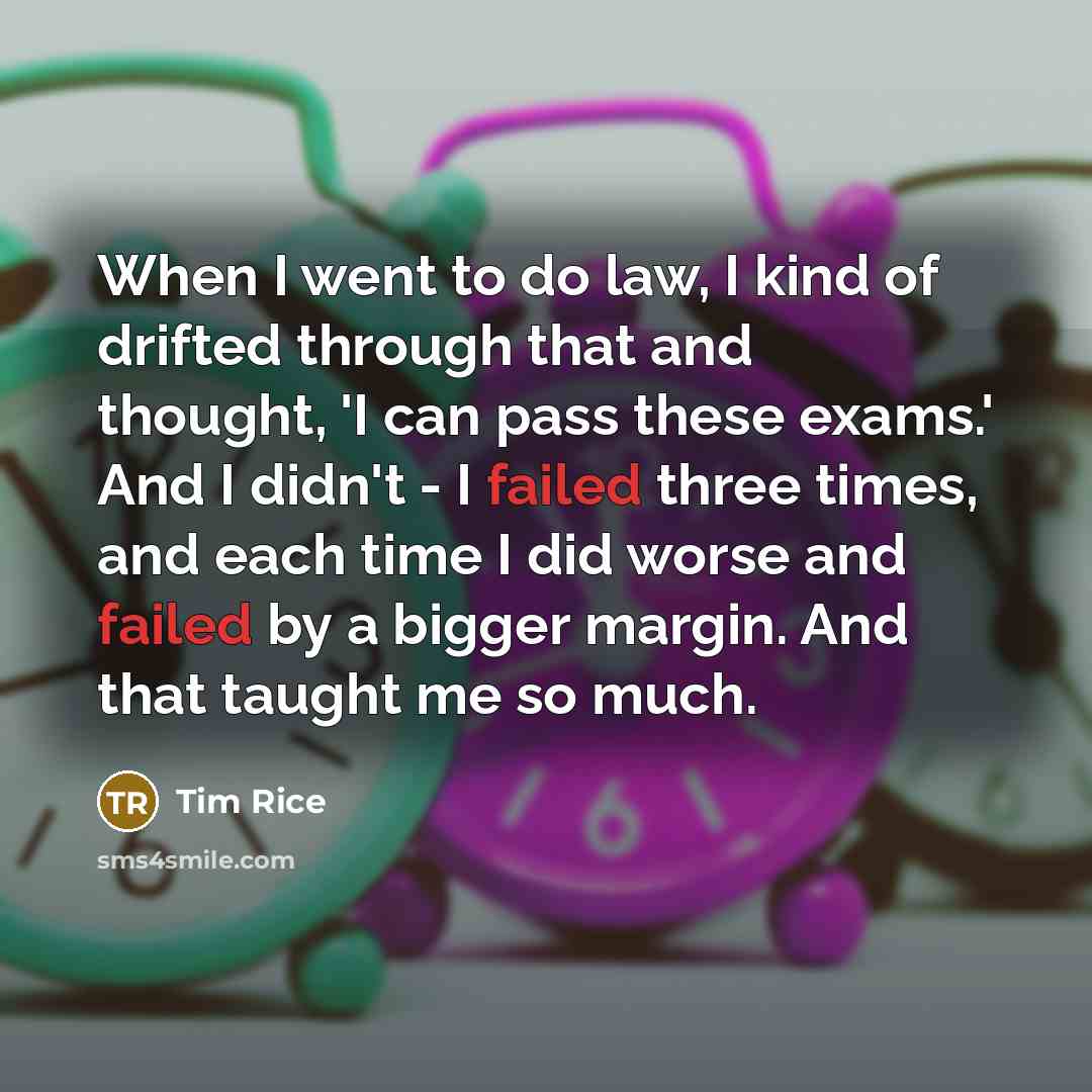 “When I went to do law, I kind of drifted…” quote by Tim Rice