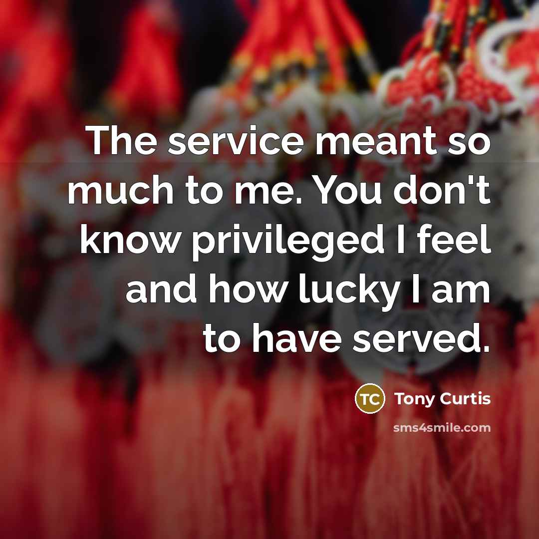 “The service meant so much to me. You don't know…” quote by Tony Curtis