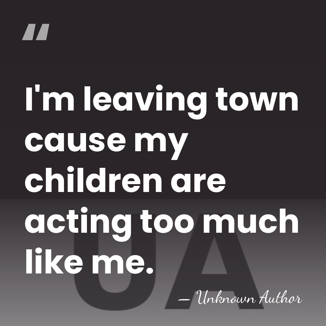 I'm leaving town cause my children are acting too much like me. - Richard Kind