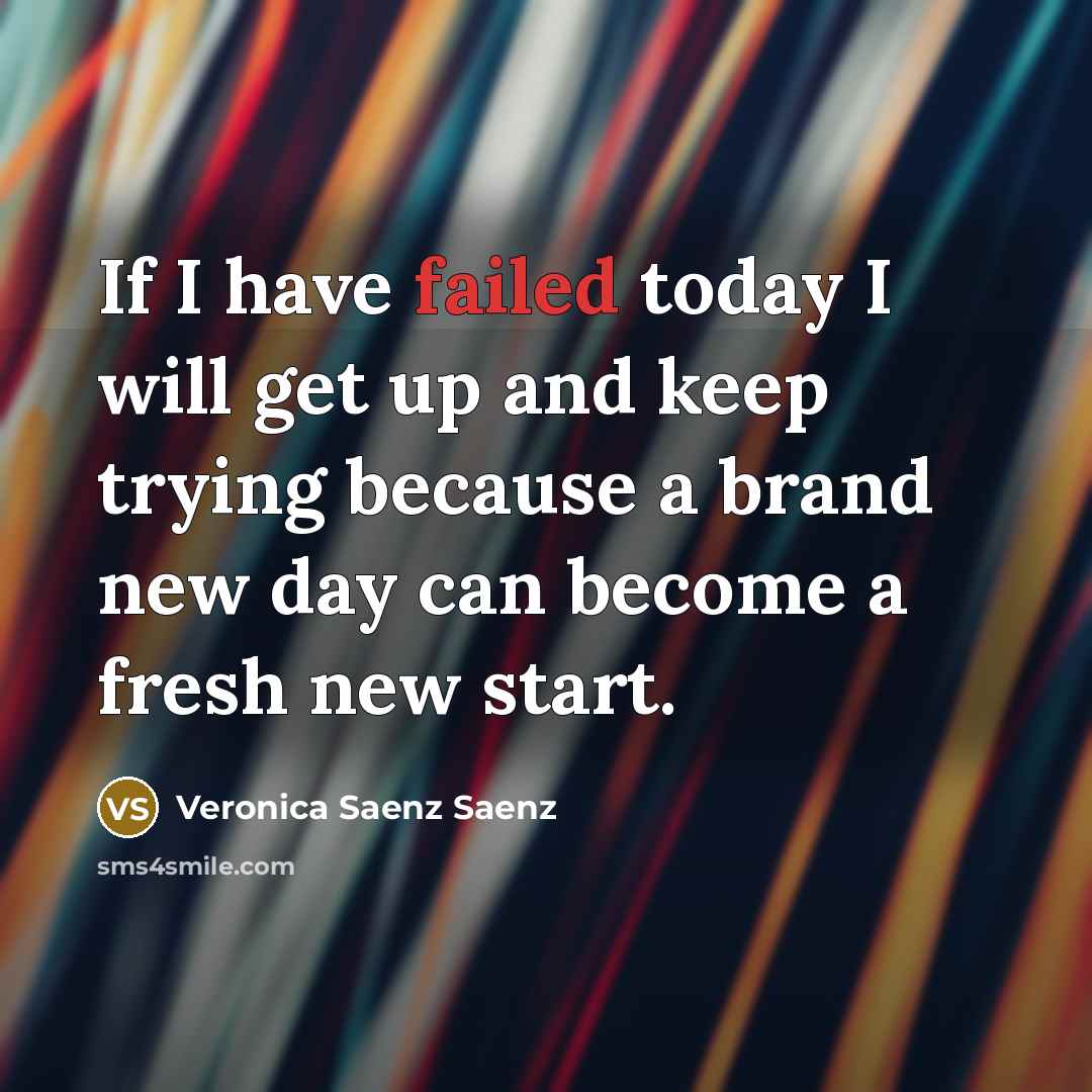 “If I have failed today I will get up and…” quote by Veronica Saenz Saenz
