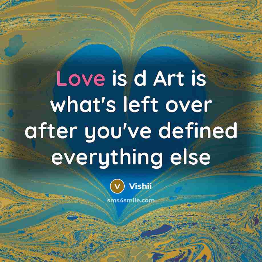 “Love is d Art is what's left over after you've…” quote by Vishii