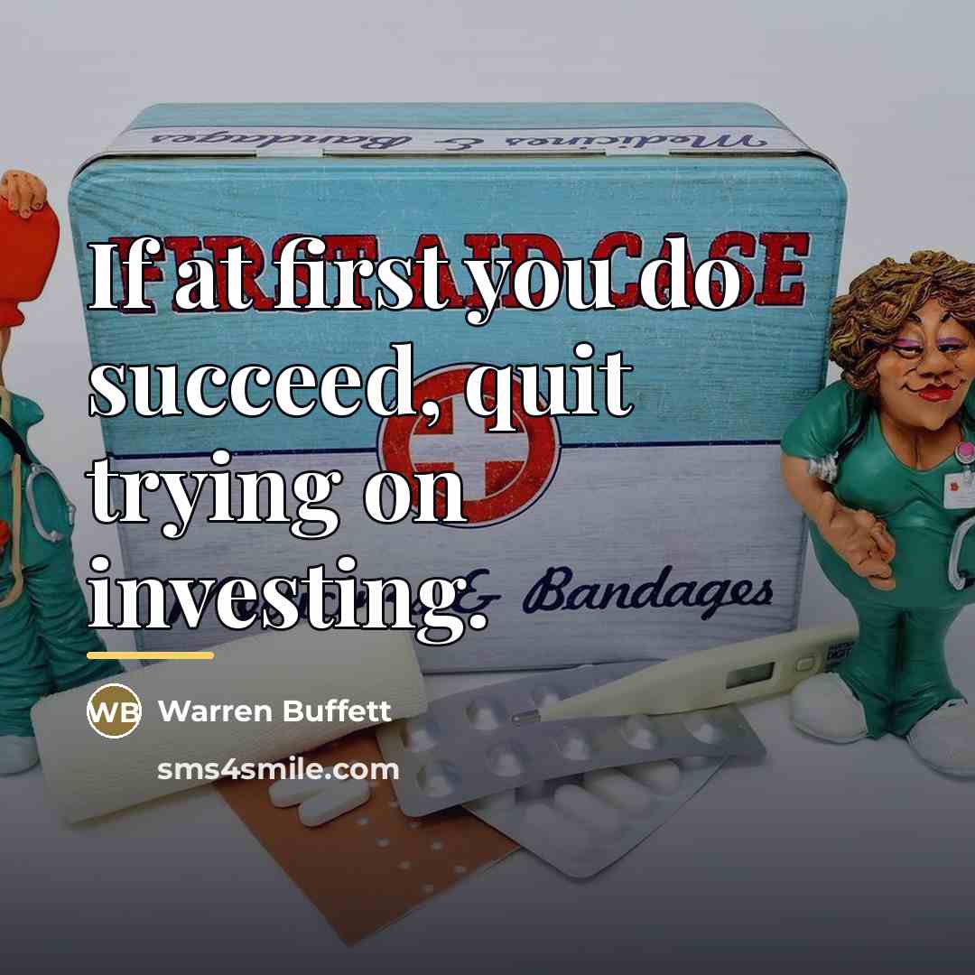 “If at first you do succeed, quit trying on investing.…” quote by Warren Buffett