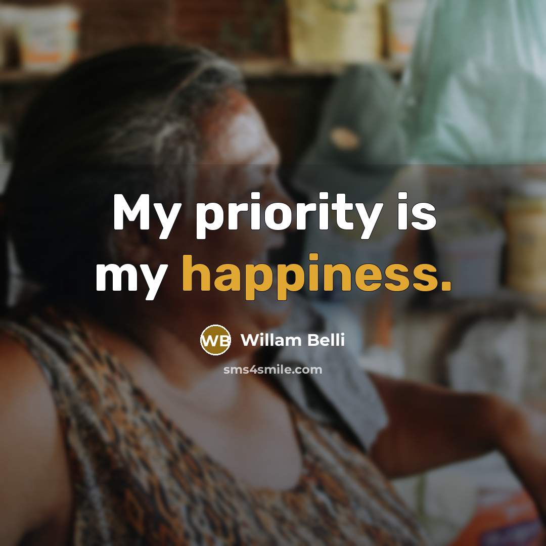 “My priority is my happiness.…” quote by Willam Belli