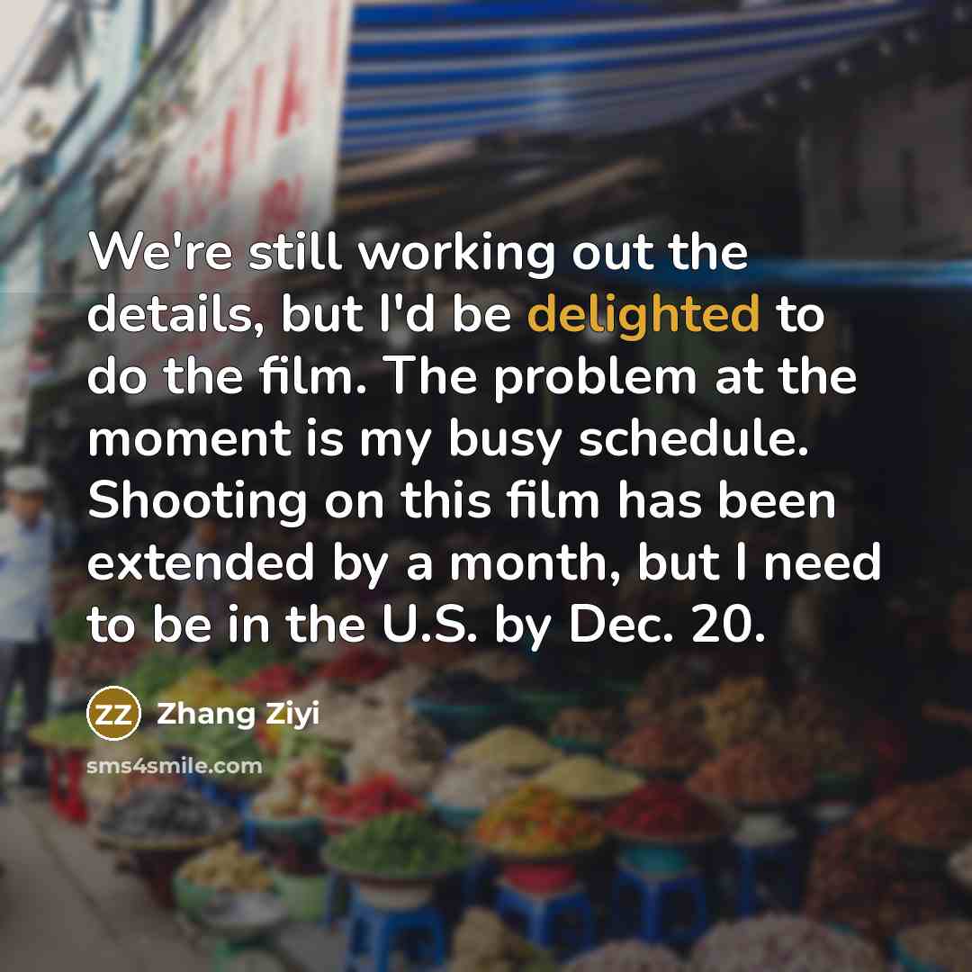 “We're still working out the details, but I'd be delighted…” quote by Zhang Ziyi
