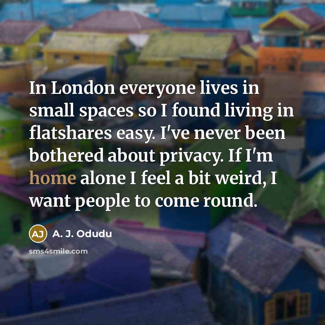 “In London everyone lives in small spaces so I found…” quote by A. J. Odudu