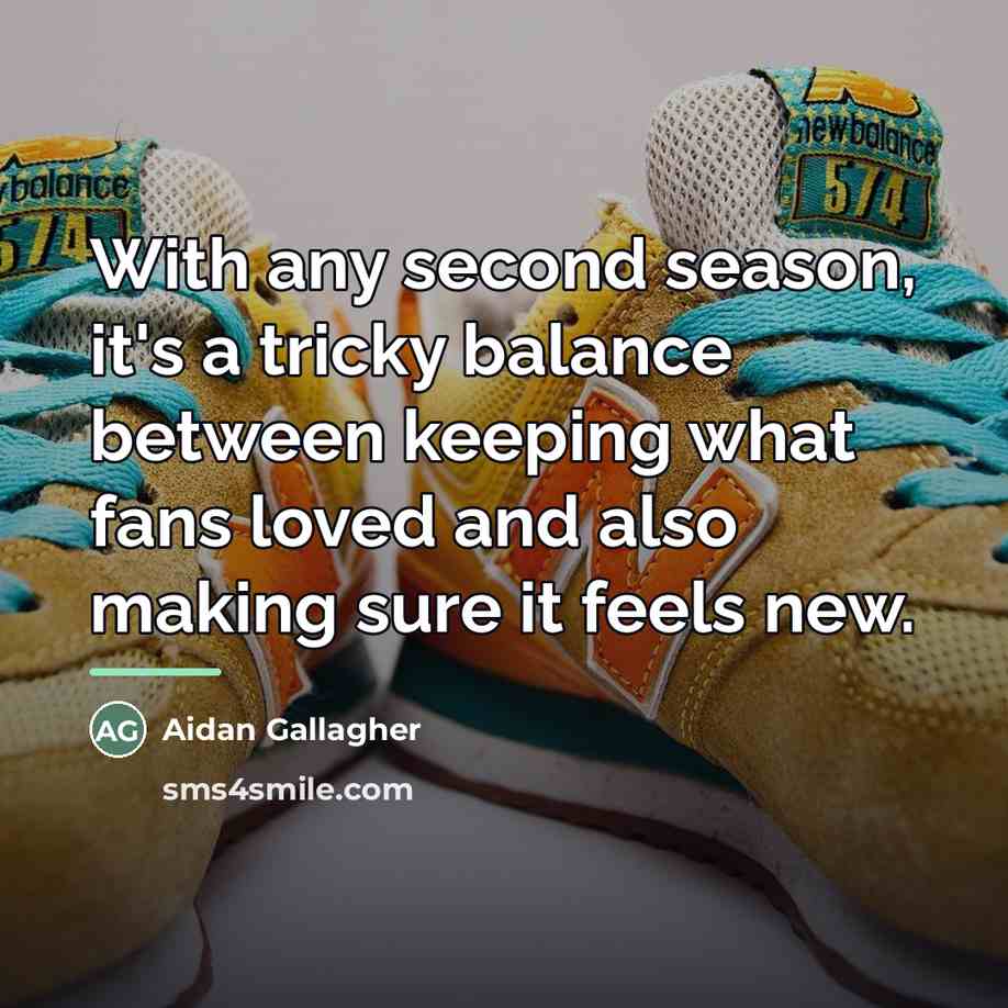 “With any second season, it's a tricky balance between keeping…” quote by Aidan Gallagher