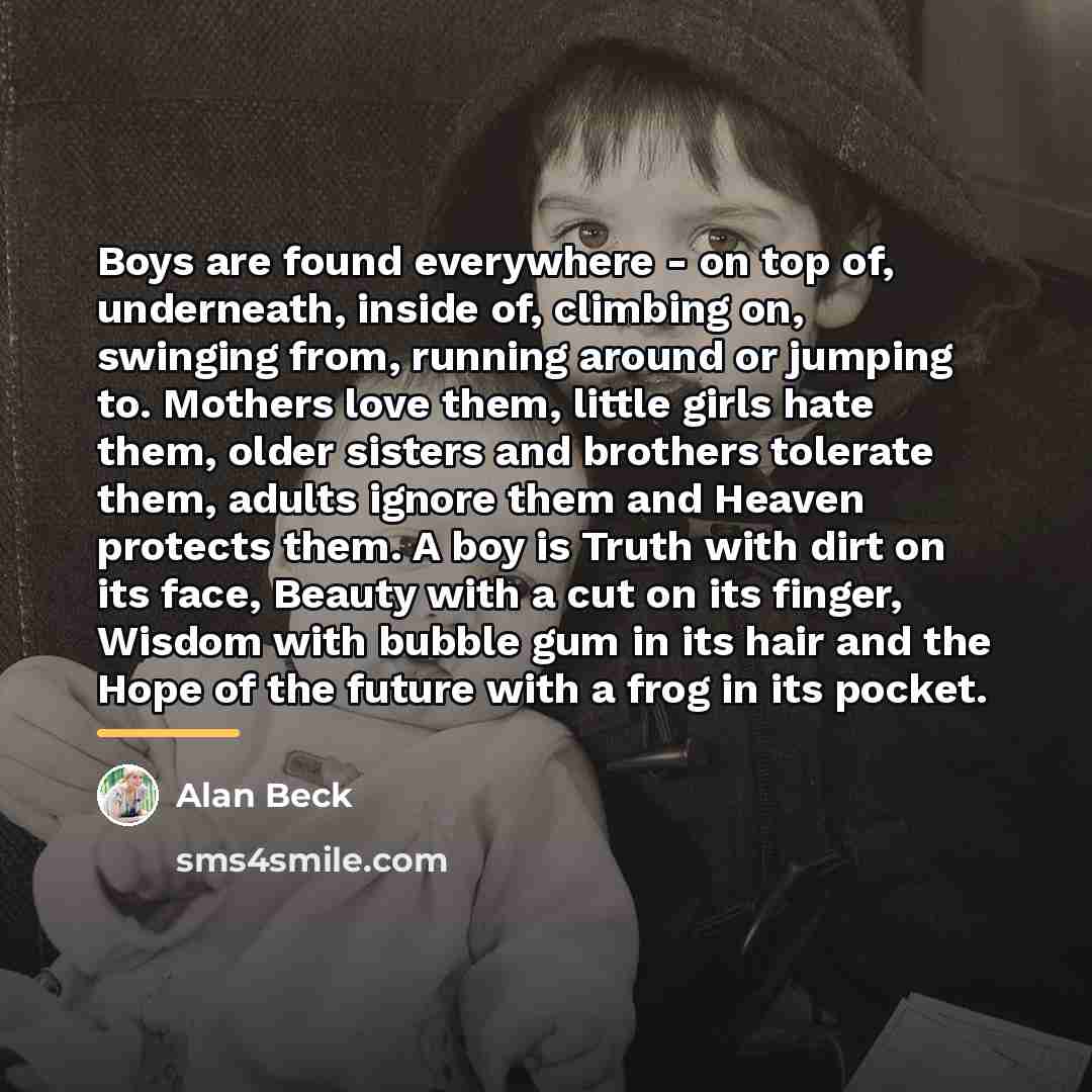 “Boys are found everywhere - on top of, underneath, inside…” quote by Alan Beck