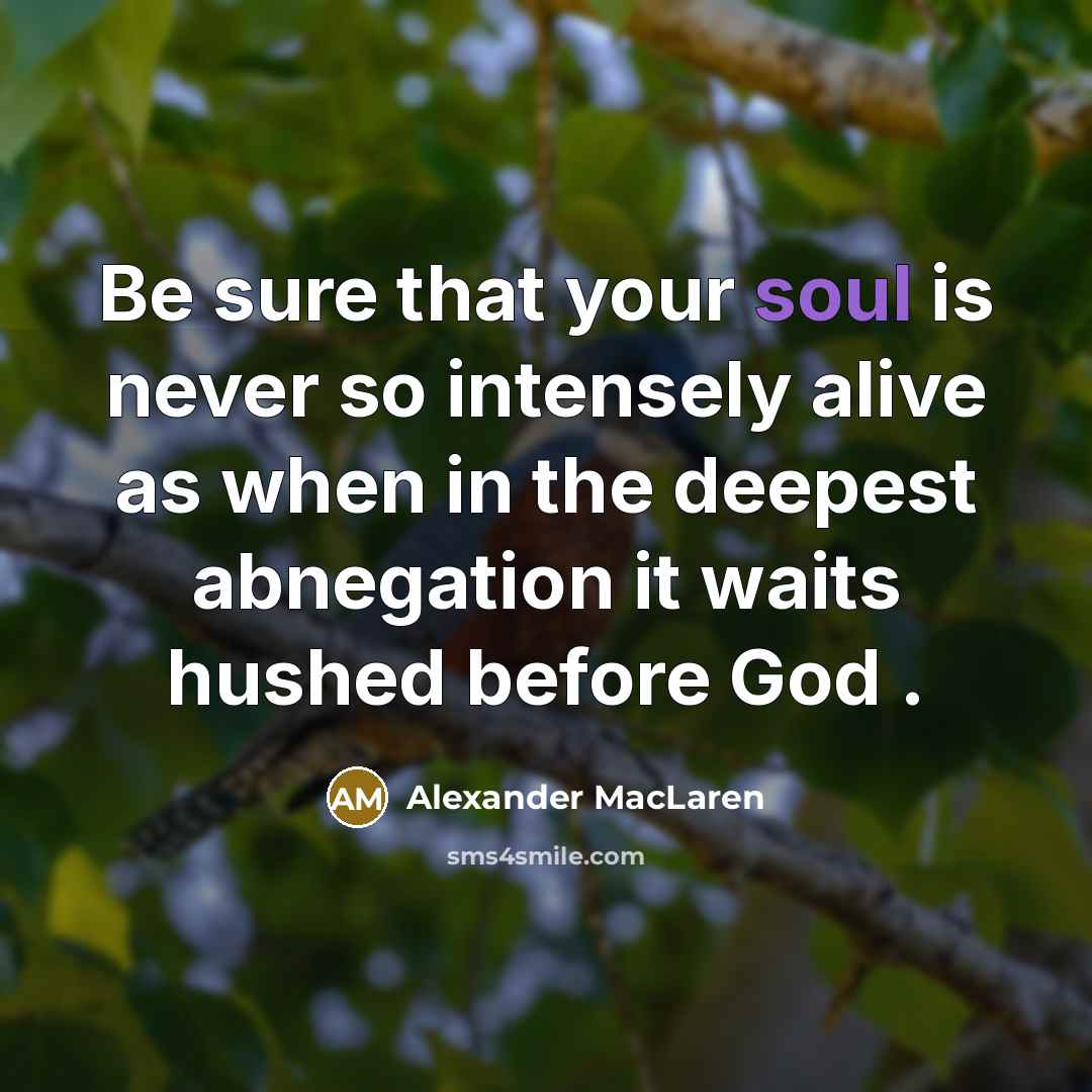 “Be sure that your soul is never so intensely alive…” quote by Alexander MacLaren