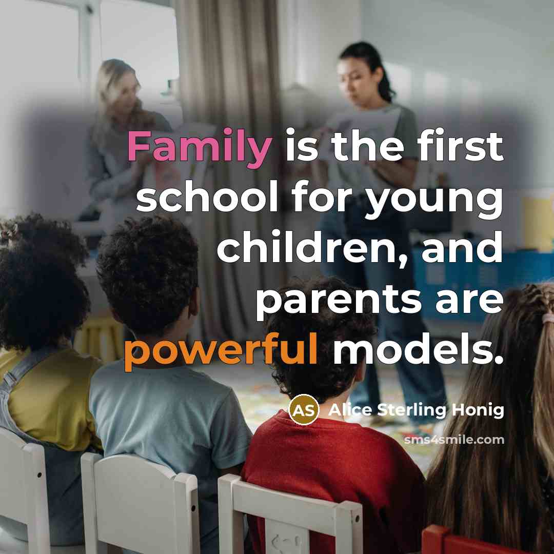 “Family is the first school for young children, and parents are powerful models.” quote by Alice Sterling Honig