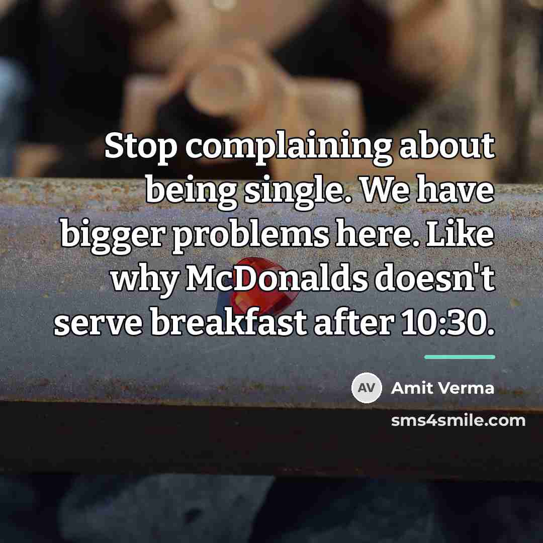 “Stop complaining about being single. We have bigger problems here.…” quote by Amit Verma
