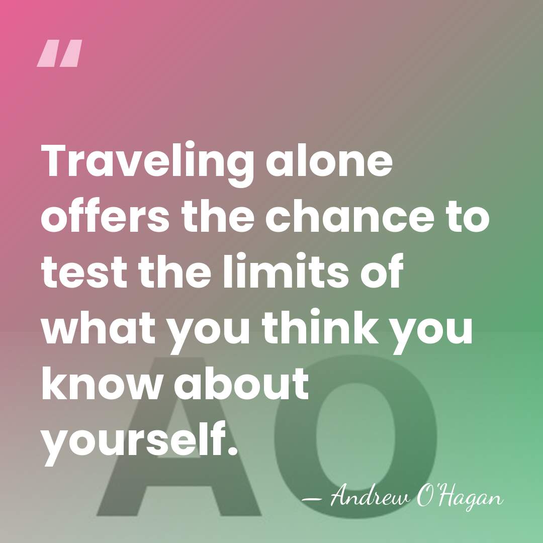 Traveling alone offers the chance to test the limits of what you&hellip; - Andrew O'Hagan