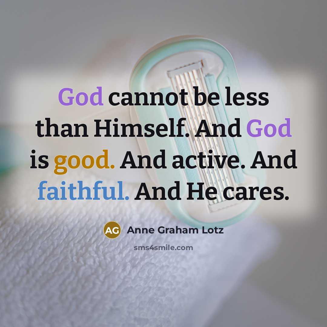 “God cannot be less than Himself. And God is good.…” quote by Anne Graham Lotz