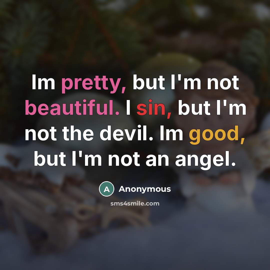 “Im pretty, but I'm not beautiful. I sin, but I'm…” quote by Anonymous