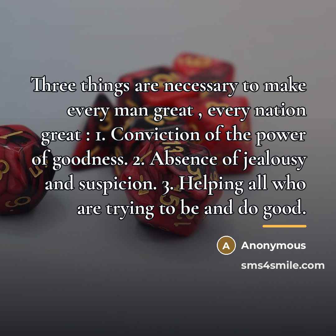 “Three things are necessary to make every man great ,…” quote by Anonymous