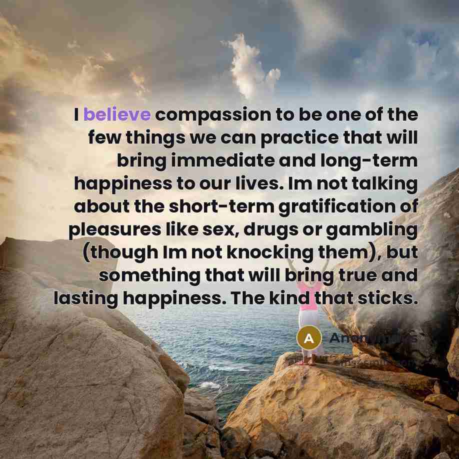 “I believe compassion to be one of the few things…” quote by Anonymous