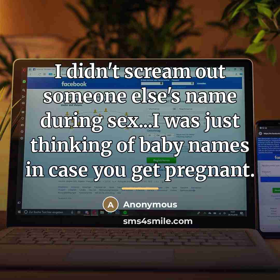 “I didn't scream out someone else's name during sex...I was…” quote by Anonymous